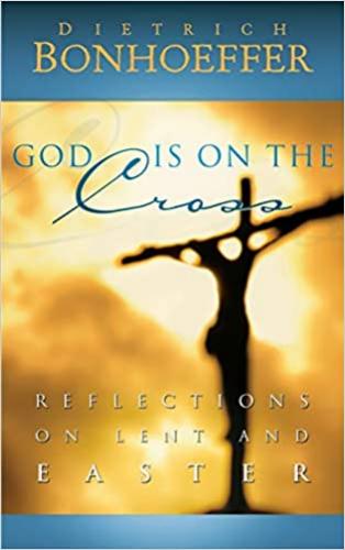 God Is On The Cross: Readings For Lent And Easter