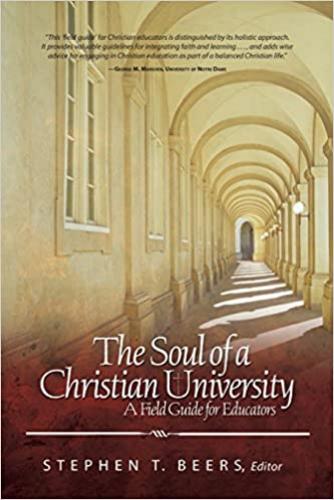 Soul Of A Christian University: A Field Guide For Educators